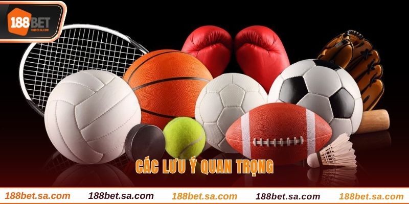 Thể Thao 188BET - Sảnh Cược Online Sành Điệu Nhất 2025 4 Các lưu ý quan trọng