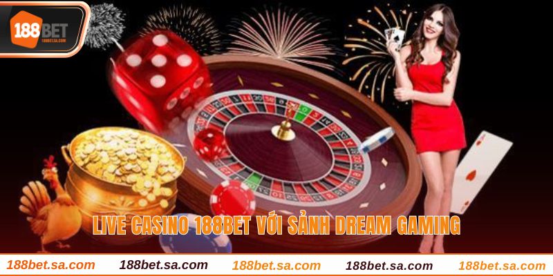 Live Casino 188BET Sòng Bạc Chất Lượng Với Dealer Thật 4 Live casino 188BET với Dream Gaming