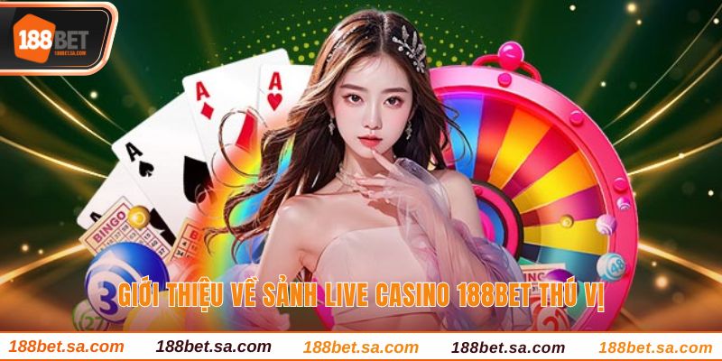 Live Casino 188BET Sòng Bạc Chất Lượng Với Dealer Thật 2 Giới thiệu về sảnh live casino 188BET thú vị