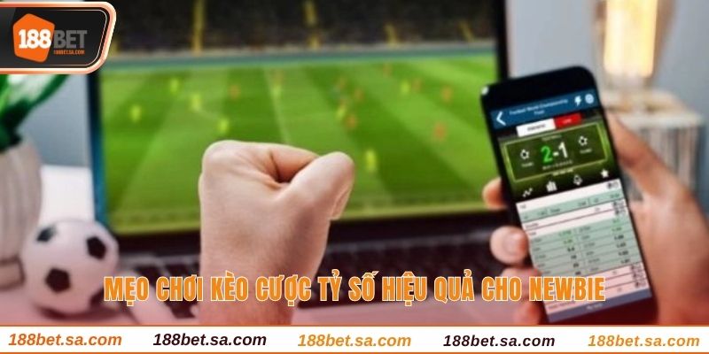 Kèo Tỷ Số Là Gì? Cập Nhật Kèo Cược Được Yêu Thích Nhất 4 Mẹo chơi kèo cược tỷ số hiệu quả cho newbie