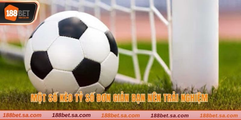 Kèo Tỷ Số Là Gì? Cập Nhật Kèo Cược Được Yêu Thích Nhất 3 Một số kèo tỷ số đơn giản bạn nên trải nghiệm