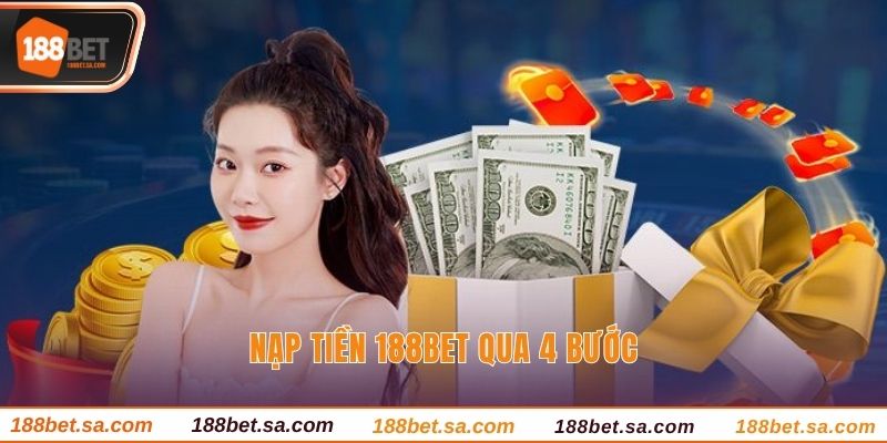 Nạp Tiền 188BET - Giao Dịch Nhanh Với Vài Bước Đơn Giản 2 Nạp tiền 188BET qua 4 bước