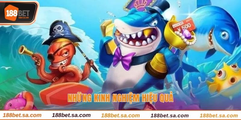 Bắn Cá 188BET - Sảnh Game Chuyên Nghiệp Nhất 188BET 4 Những kinh nghiệm hiệu quả