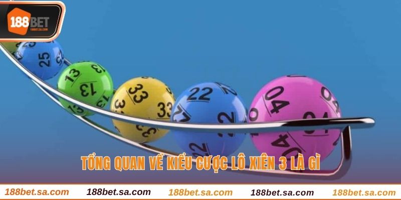 Lô Xiên 3 Là Gì? Hướng Dẫn Cược Lô Xiên Thắng Lớn Hiệu Quả 2 Tổng quan về kiểu cược lô xiên 3 là gì