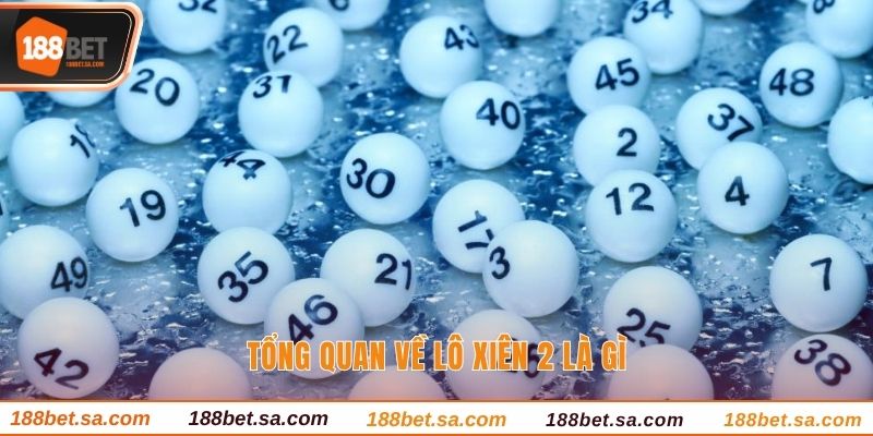 Lô Xiên 2 Là Gì Và Những Mẹo Chơi Nhanh Thắng Nhất 2 Tổng quan về lô xiên 2 là gì