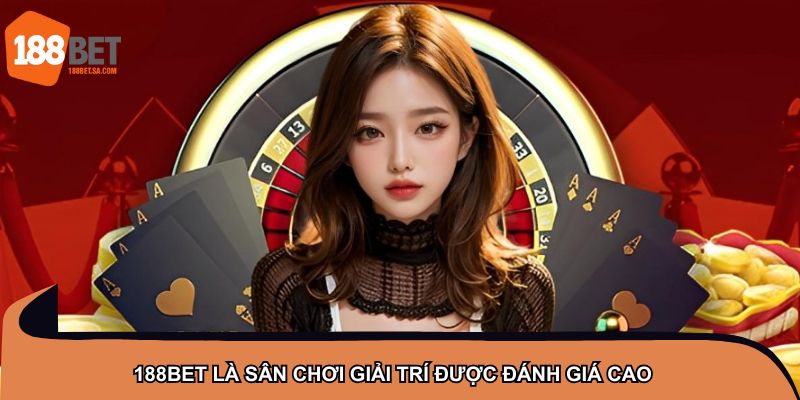 TRANG CHỦ 46 188BET là sân chơi giải trí được đánh giá cao